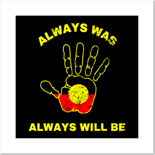 Always Was Will Be Aboriginal Flag Australia Land Hand Posters and Art